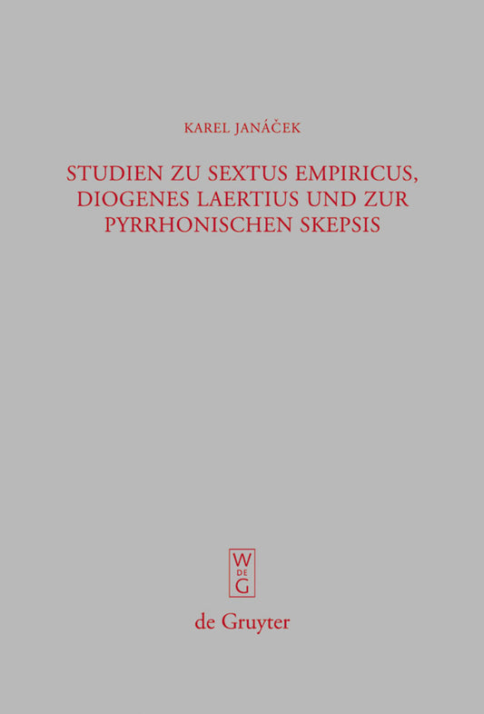 Studien zu Sextus Empiricus, Diogenes Laertius und zur pyrrhonischen Skepsis