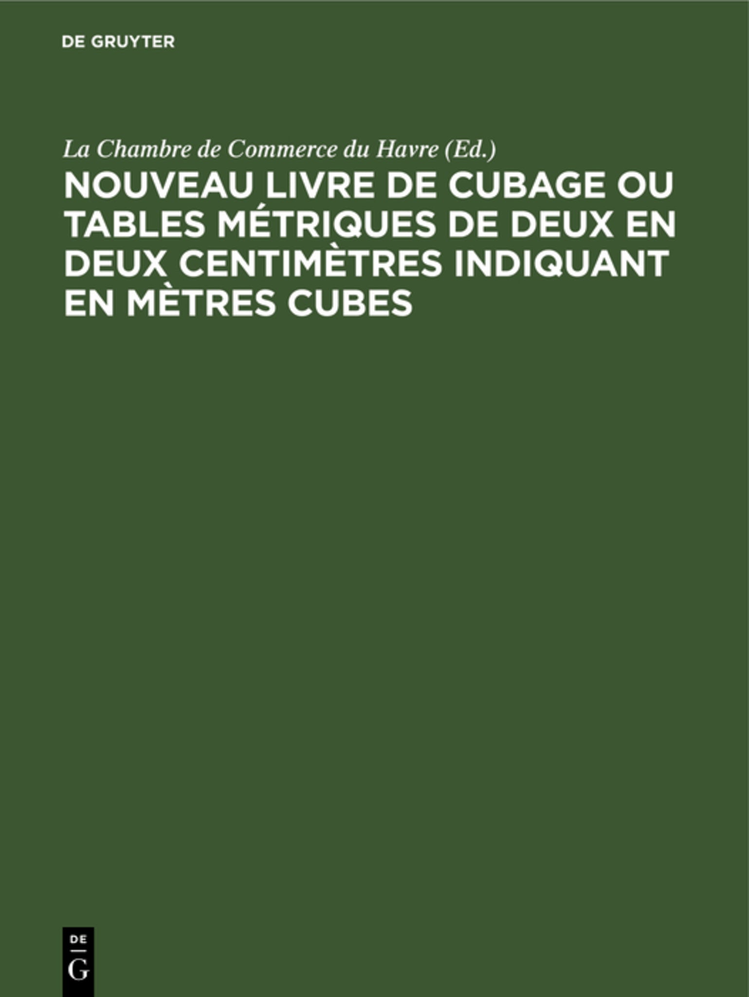 Cover image for Nouveau livre de Cubage ou tables métriques de deux en deux centimètres indiquant en mètres cubes ISBN 9783112305447