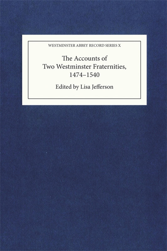 The Accounts of Two Westminster Fraternities, 1474-1540