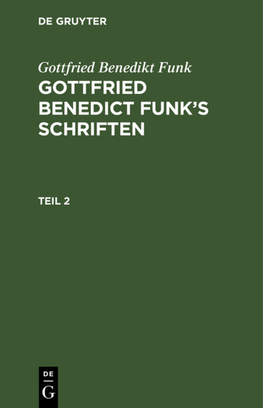 Gottfried Benedikt Funk: Gottfried Benedict Funk’s Schriften. Teil 2