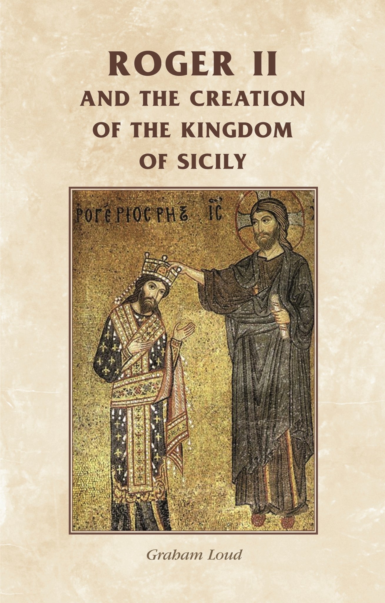 Cover image for Roger II and the creation of the Kingdom of Sicily ISBN 9780719082016