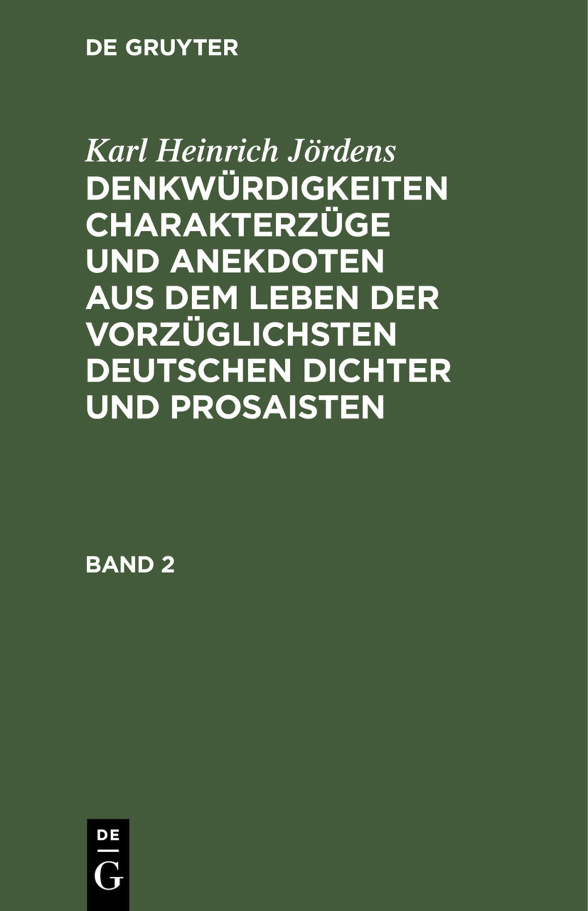 Karl Heinrich Jördens: Denkwürdigkeiten Charakterzüge und Anekdoten aus dem Leben der vorzüglichsten deutschen Dichter und Prosaisten. Band 2