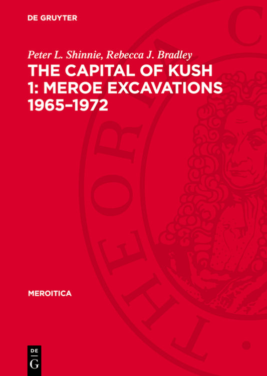 The Capital of Kush 1: Meroe Excavations 1965–1972