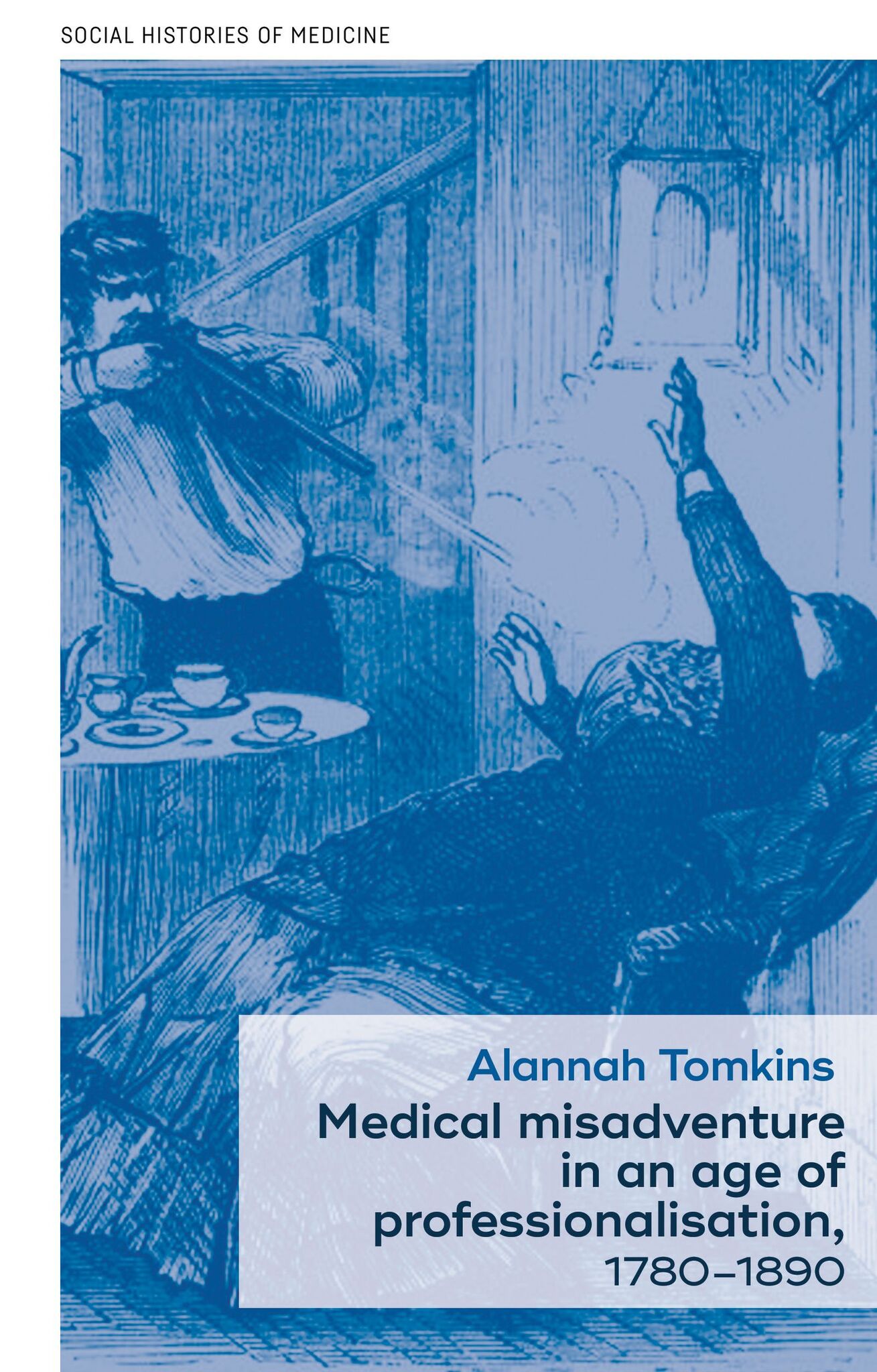 Cover image for Medical misadventure in an age of professionalisation, 1780–1890 ISBN 9781526116079