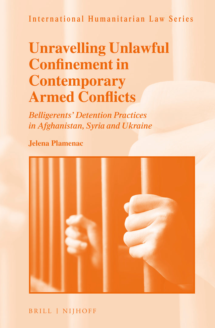 Cover image for Unravelling Unlawful Confinement in Contemporary Armed Conflicts ISBN 9789004470538