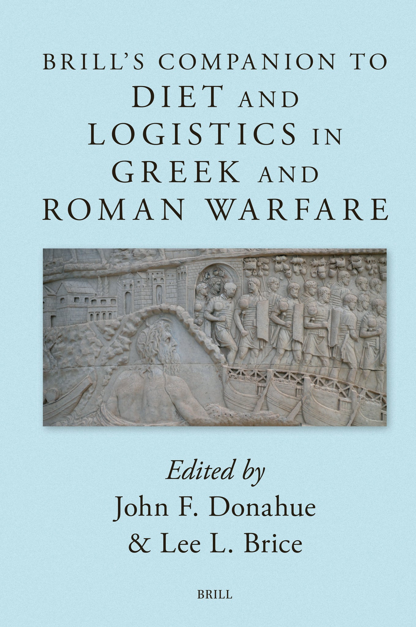 Brill’s Companion to Diet and Logistics in Greek and Roman Warfare