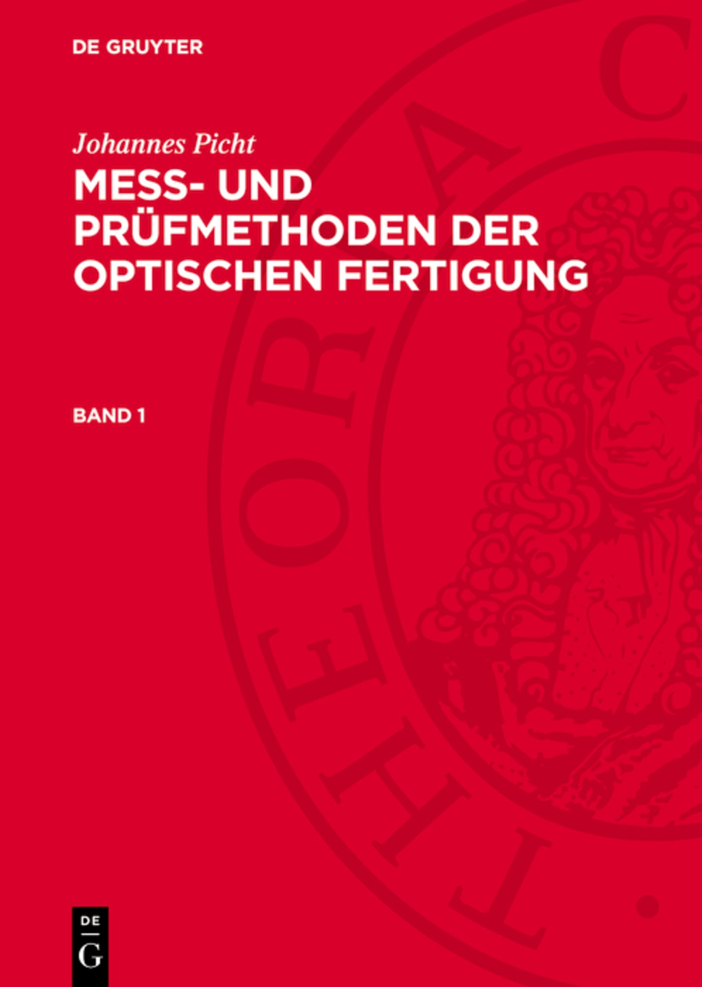 Johannes Picht: Mess- und Prüfmethoden der optischen Fertigung. Band 1