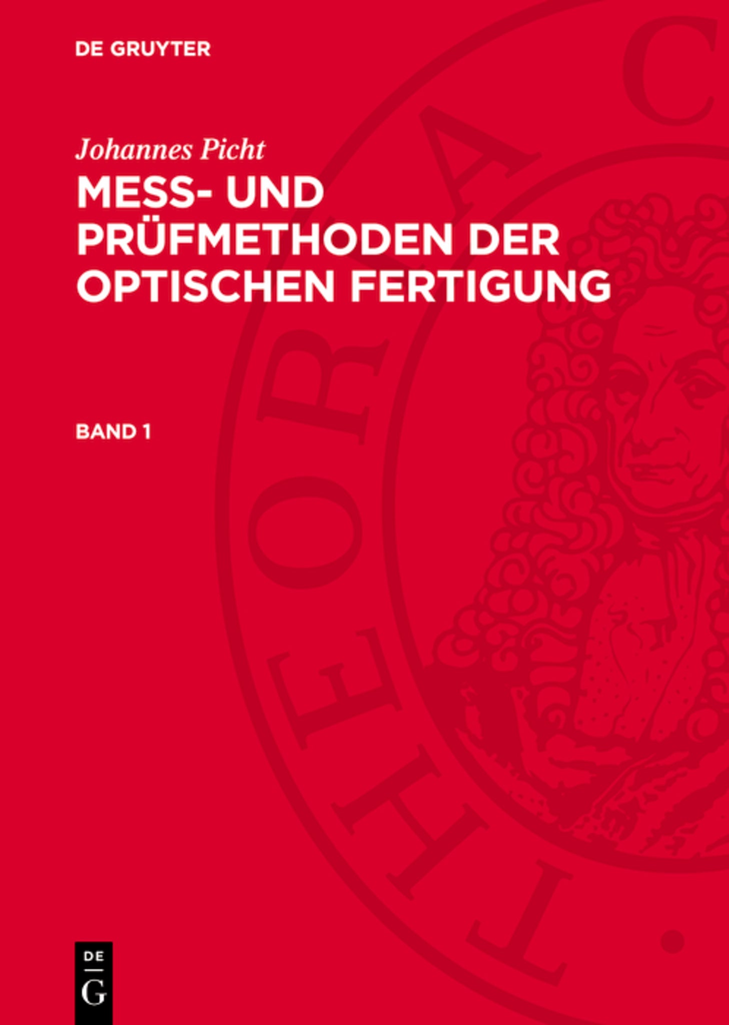 Johannes Picht: Mess- und Prüfmethoden der optischen Fertigung. Band 1