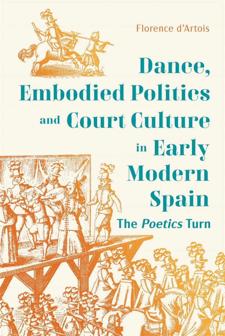 Cover image for Dance, Embodied Politics and Court Culture in Early Modern Spain ISBN 9781855664067