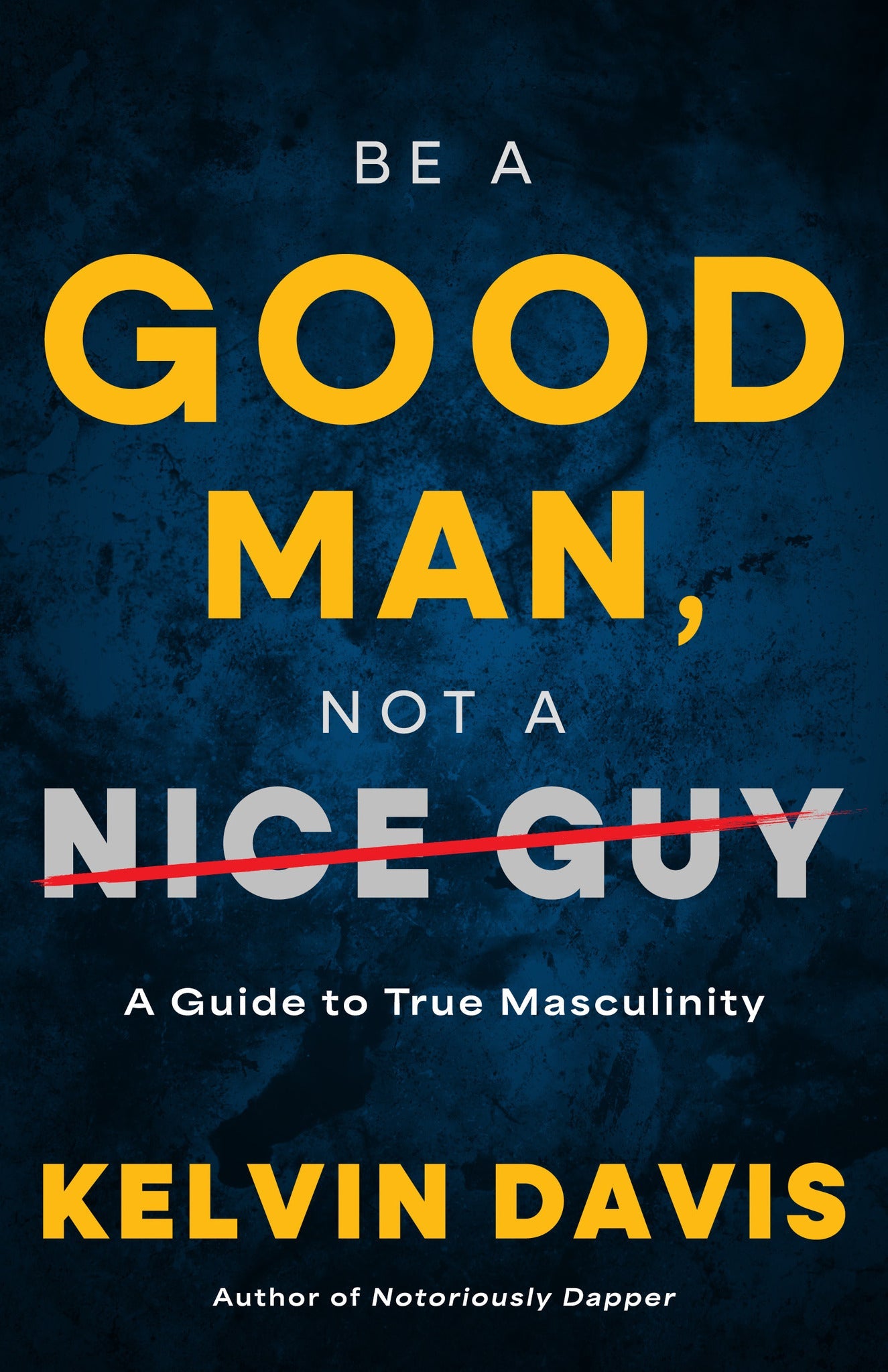 Cover image for Be a Good Man, Not a Nice Guy ISBN 9798887981062