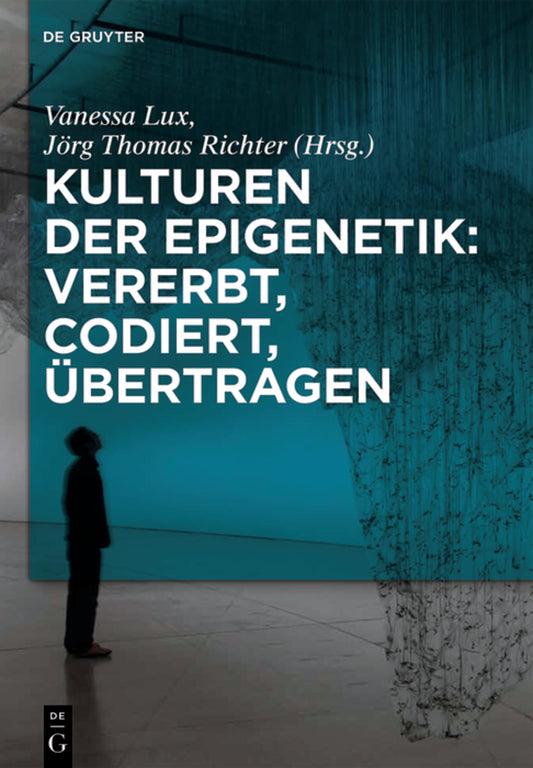 Kulturen der Epigenetik: Vererbt, codiert, übertragen