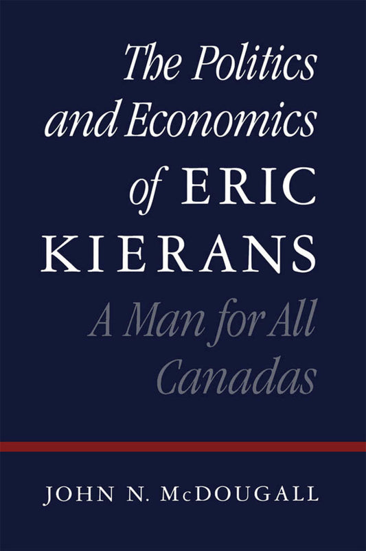The Politics and Economics of Eric Kierans