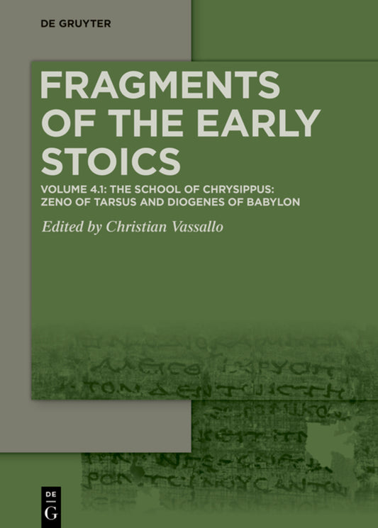 Volume 4.1: The School of Chrysippus: Zeno of Tarsus and Diogenes of Babylon