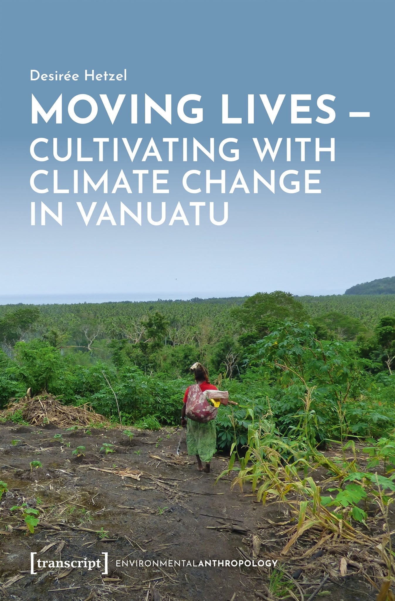 Cover image for Moving Lives – Cultivating with Climate Change in Vanuatu ISBN 9783837677669