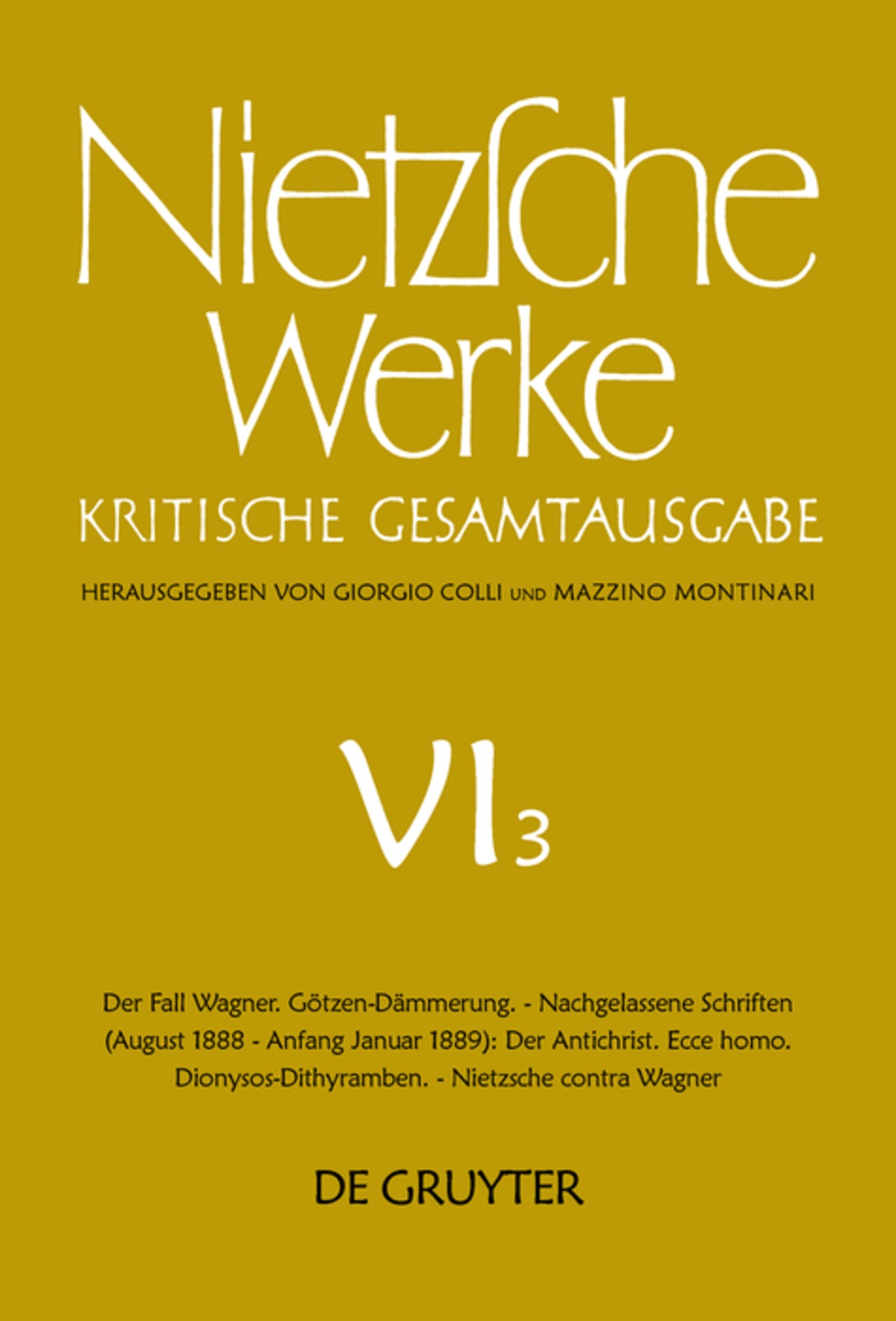 Der Fall Wagner. Götzen-Dämmerung. - Nachgelassene Schriften (August 1888 - Anfang Januar 1889): Der Antichrist. Ecce homo. Dionysos-Dithyramben. - Nietzsche contra Wagner