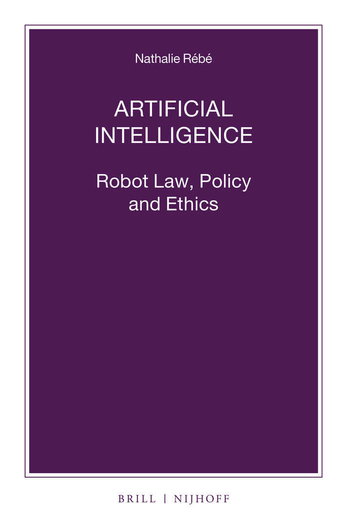 Cover image for Artificial Intelligence: Robot Law, Policy and Ethics ISBN 9789004458093