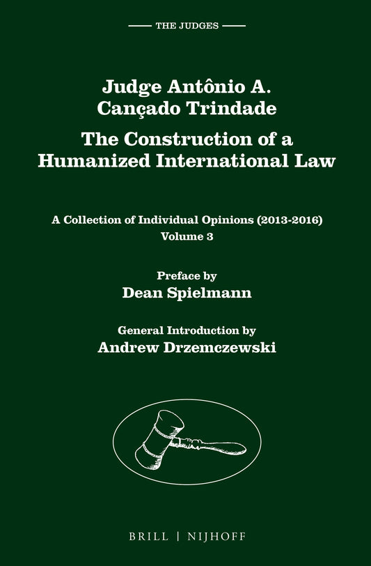 Judge Antônio A. Cançado Trindade. The Construction of a Humanized International Law