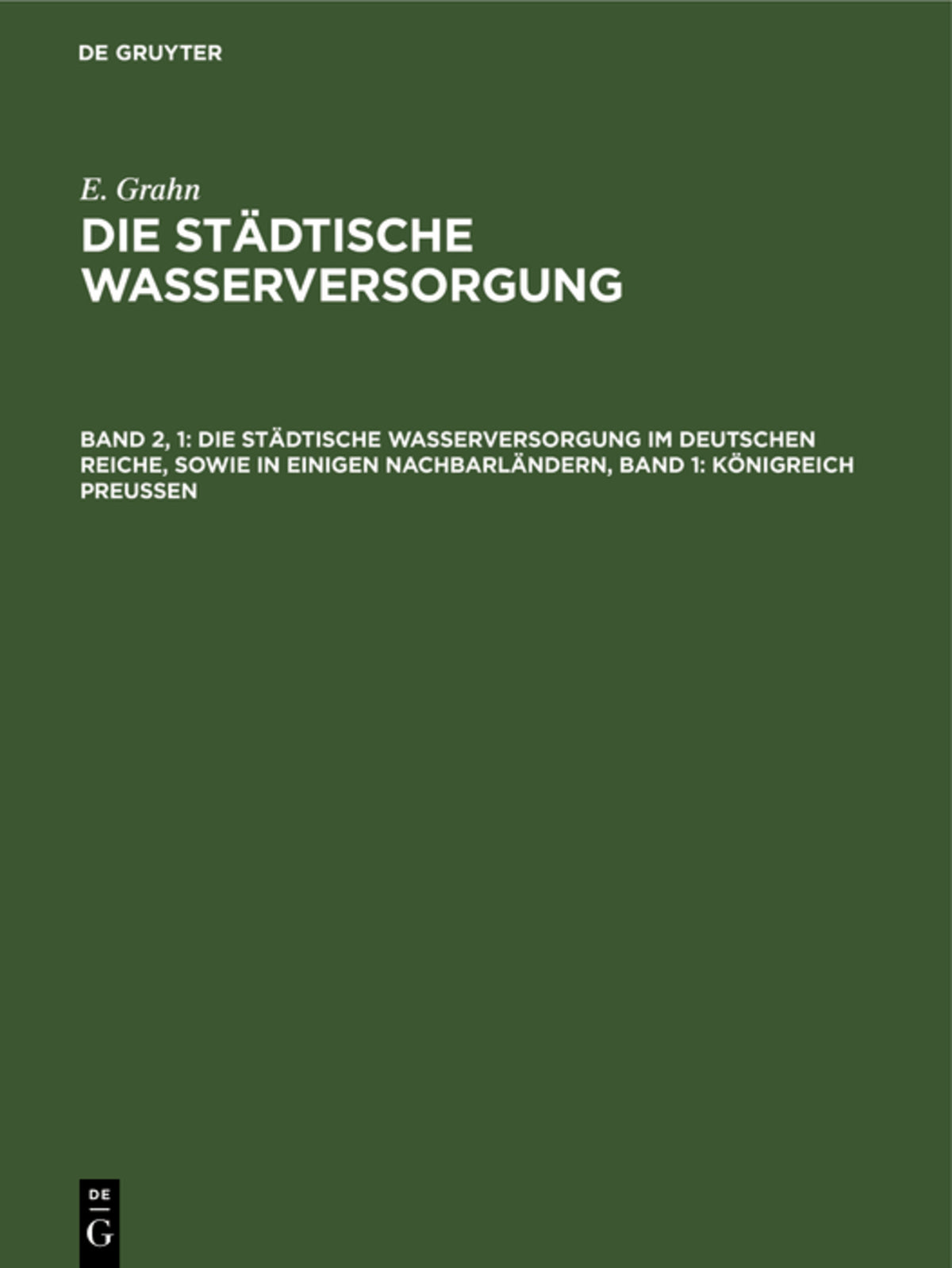Die städtische Wasserversorgung im Deutschen Reiche, sowie in einigen Nachbarländern, Band 1: Königreich Preussen