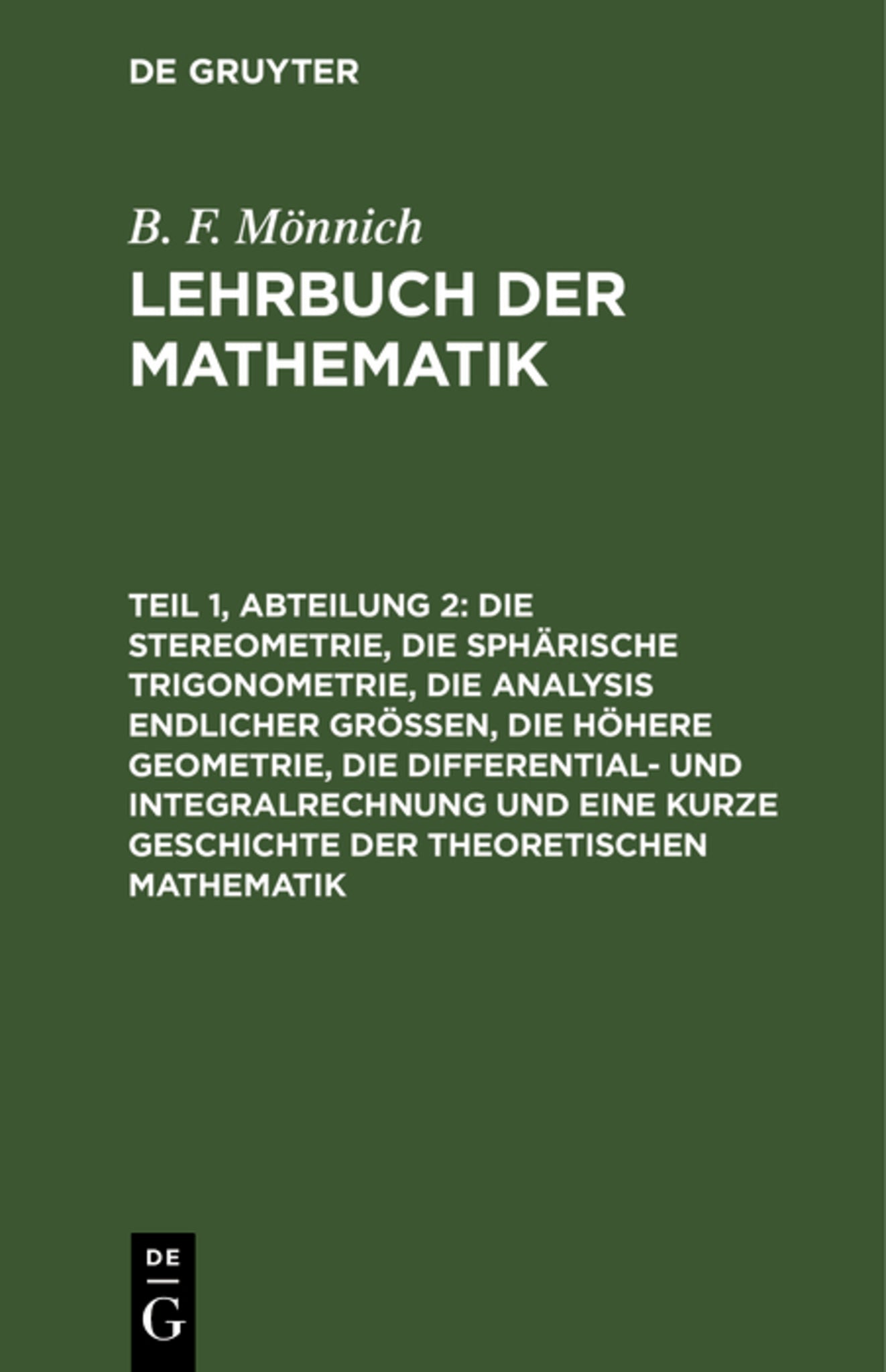 Die Stereometrie, die sphärische Trigonometrie, die Analysis endlicher Größen, die höhere Geometrie, die Differential- und Integralrechnung und eine kurze Geschichte der theoretischen Mathematik