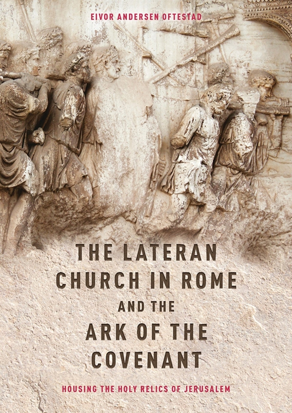 Cover image for The Lateran Church in Rome and the Ark of the Covenant: Housing the Holy Relics of Jerusalem ISBN 9781783273881