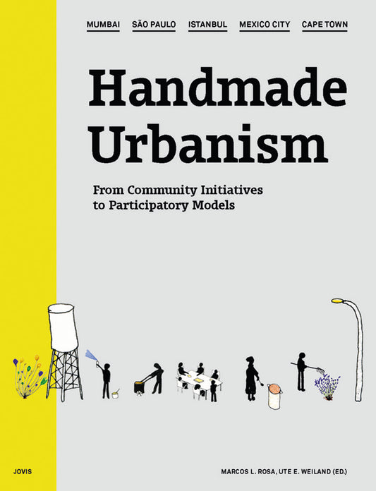 Handmade Urbanism: Mumbai, São Paulo, Istanbul, Mexico City, Cape Town