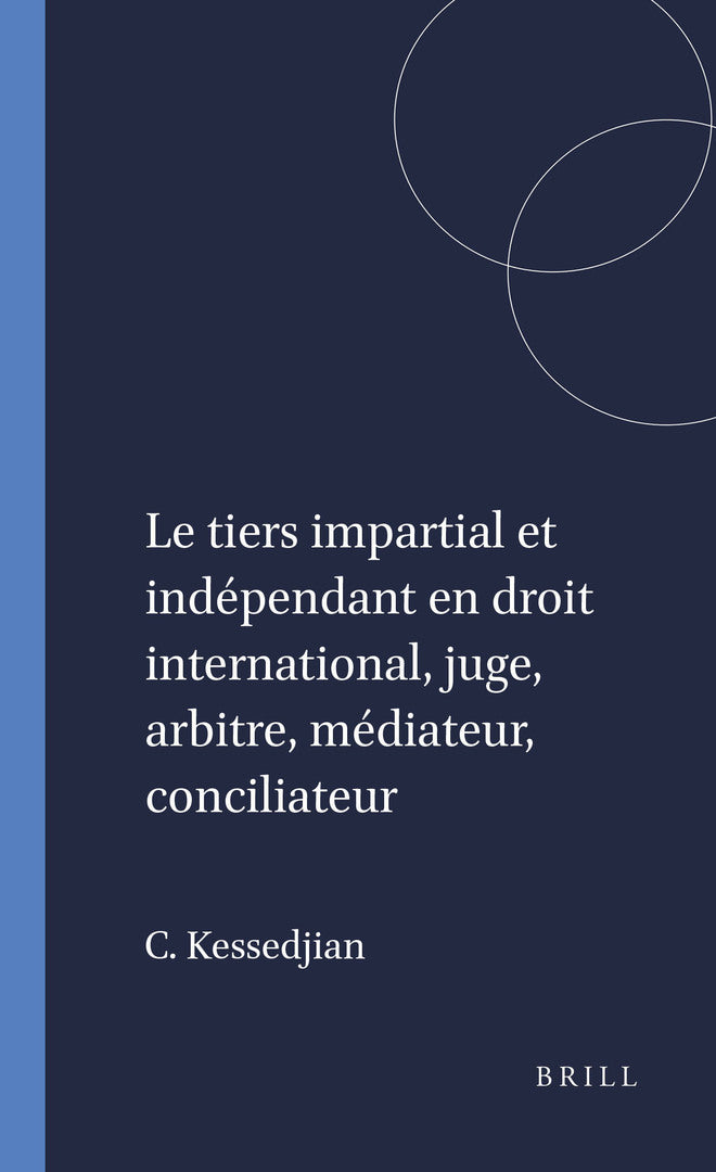 Cover image for Le tiers impartial et indépendant en droit international, juge, arbitre, médiateur, conciliateur ISBN 9789004448803
