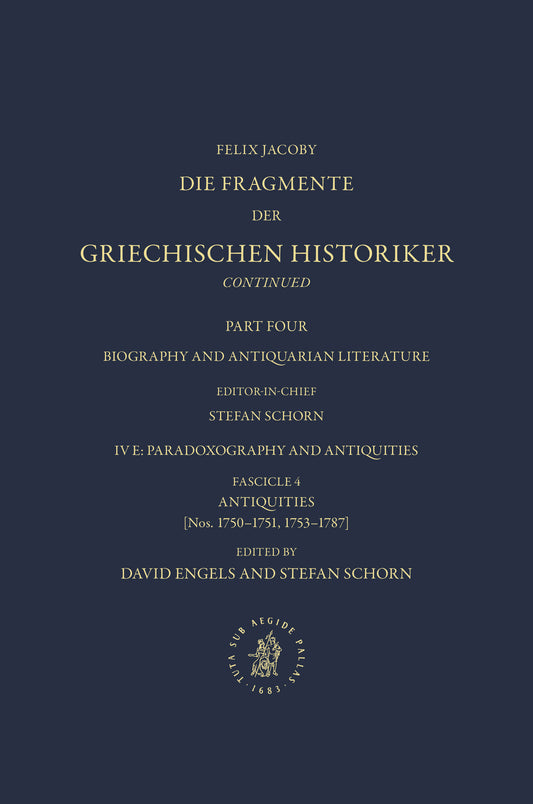 Die Fragmente der Griechischen Historiker Continued. Part IV. Biography and Antiquarian Literature. E. Paradoxography and Antiquities. Fasc. 4. Antiquities [Nos. 1750-1751, 1753-1787]