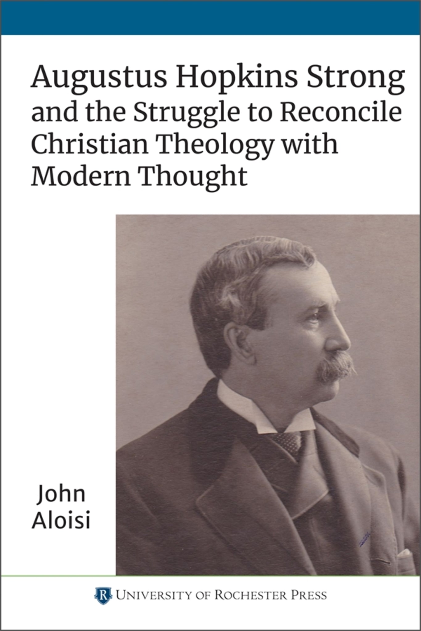 Cover image for Augustus Hopkins Strong and the Struggle to Reconcile Christian Theology with Modern Thought ISBN 9781648250224