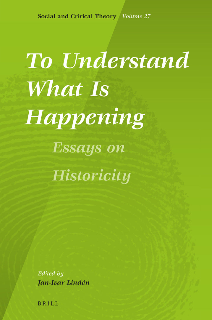 To Understand What Is Happening. Essays on Historicity