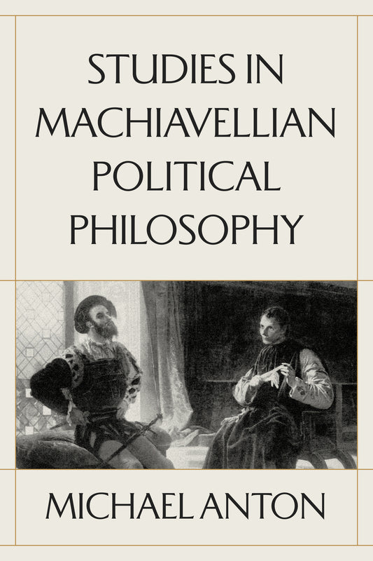Studies in Machiavellian Political Philosophy