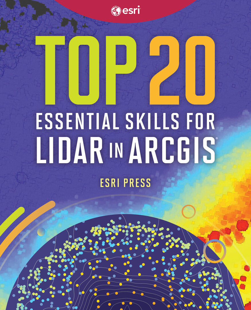 Cover image for Top 20 Essential Skills for Lidar in ArcGIS ISBN 9781589487864