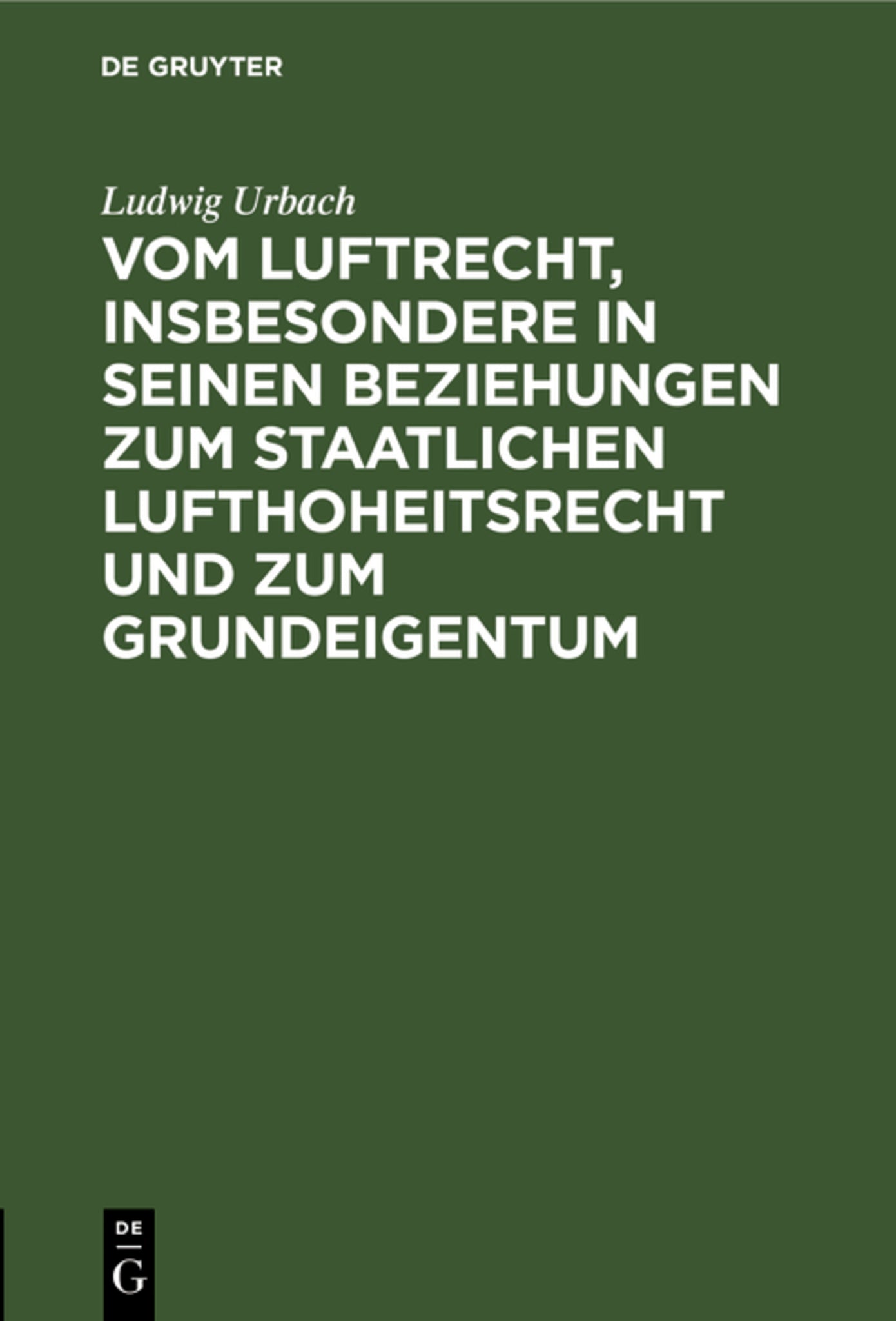 Vom Luftrecht, insbesondere in seinen Beziehungen zum staatlichen Lufthoheitsrecht und zum Grundeigentum