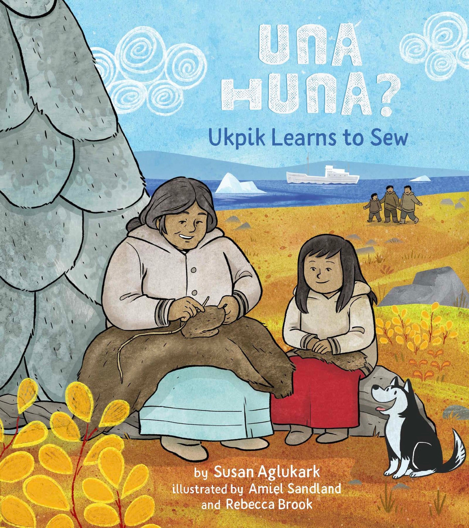 Cover image for Una Huna?: Ukpik Learns to Sew ISBN 9781772274332