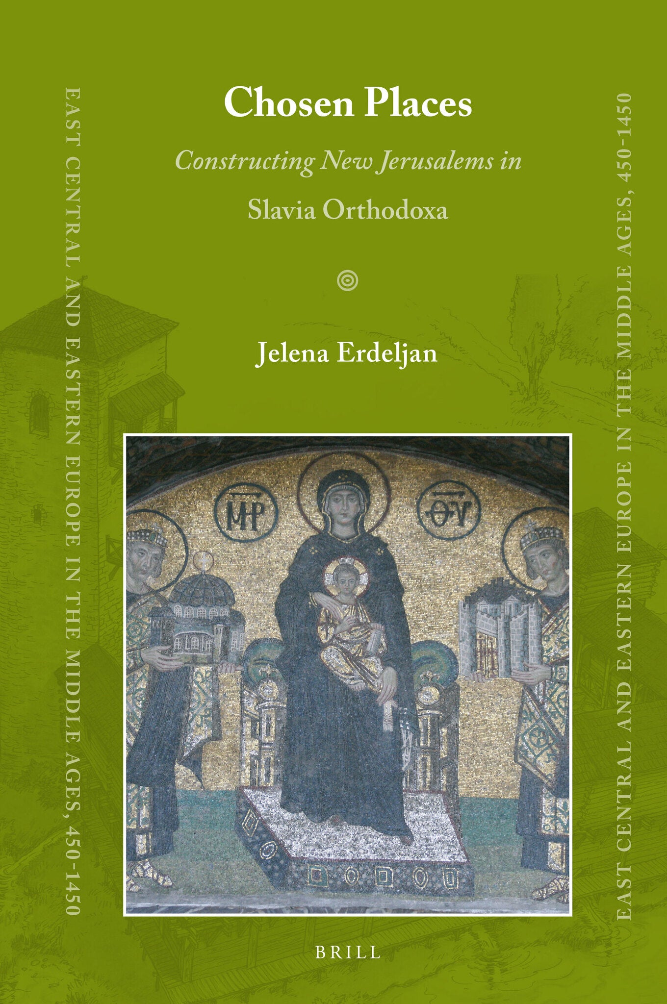 Cover image for Chosen Places: Constructing New Jerusalems in Slavia Orthodoxa ISBN 9789004314719