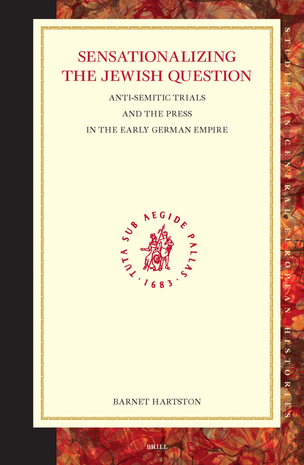 Cover image for Sensationalizing the Jewish Question: Anti-Semitic Trials and the Press in the Early German Empire ISBN 9789004315426