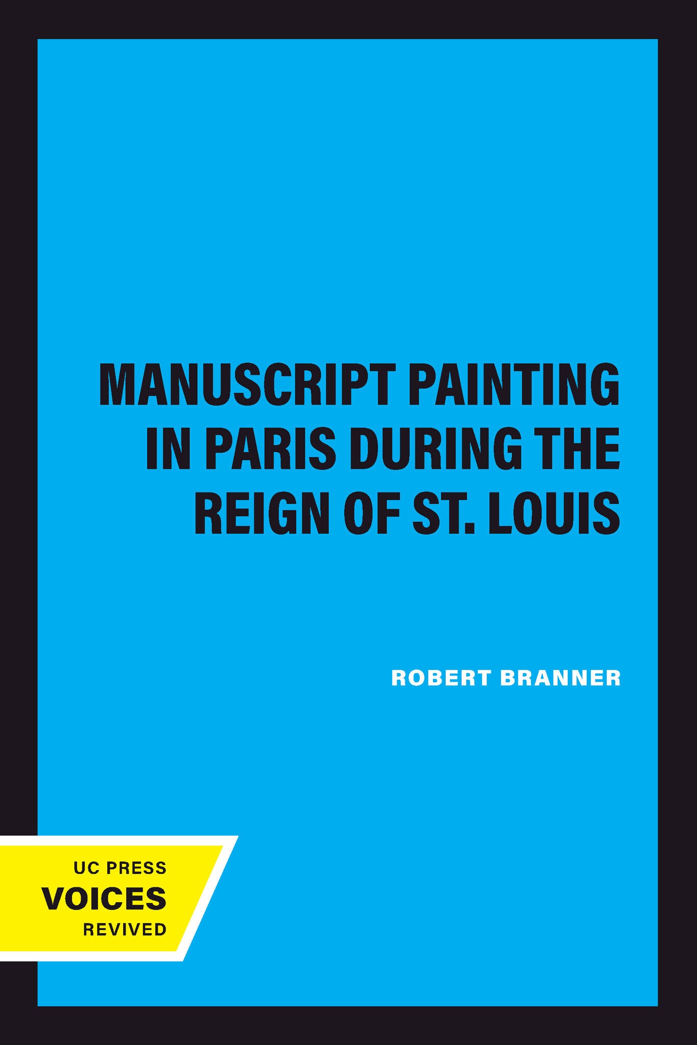 Cover image for Manuscript Painting in Paris during the Reign of St. Louis ISBN 9780520349773