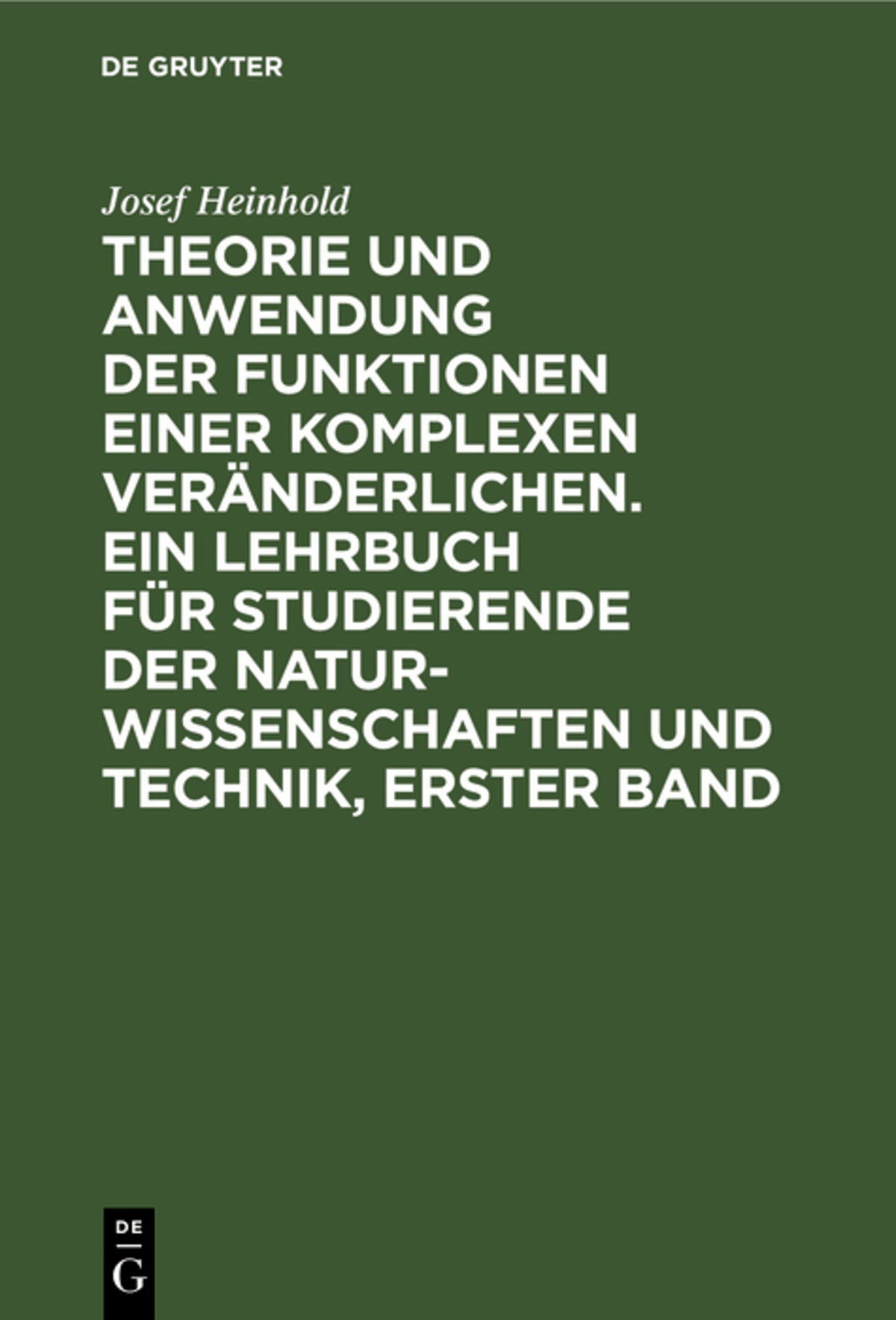 Theorie und Anwendung der Funktionen einer komplexen Veränderlichen. Ein Lehrbuch für Studierende der Naturwissenschaften und Technik, Erster Band