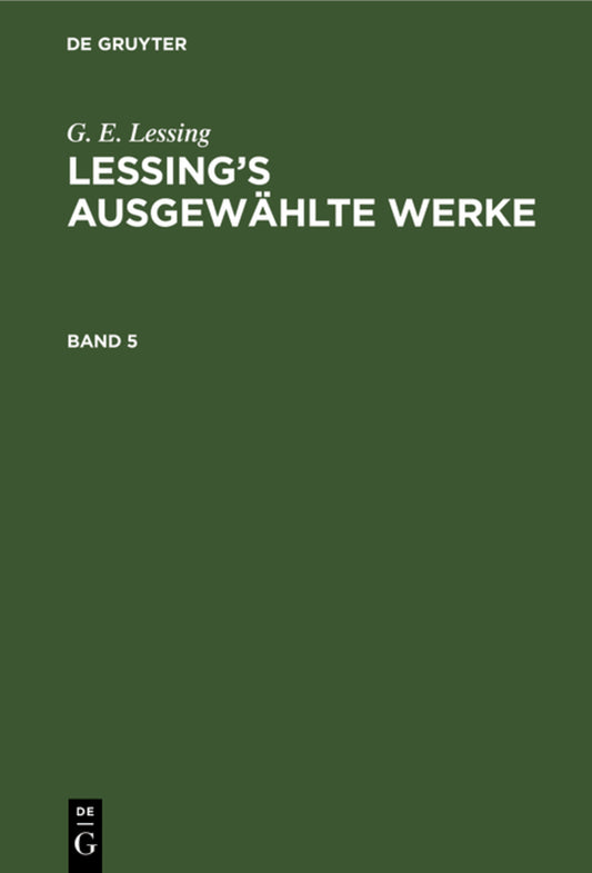 G. E. Lessing: Lessing’s ausgewählte Werke. Band 5