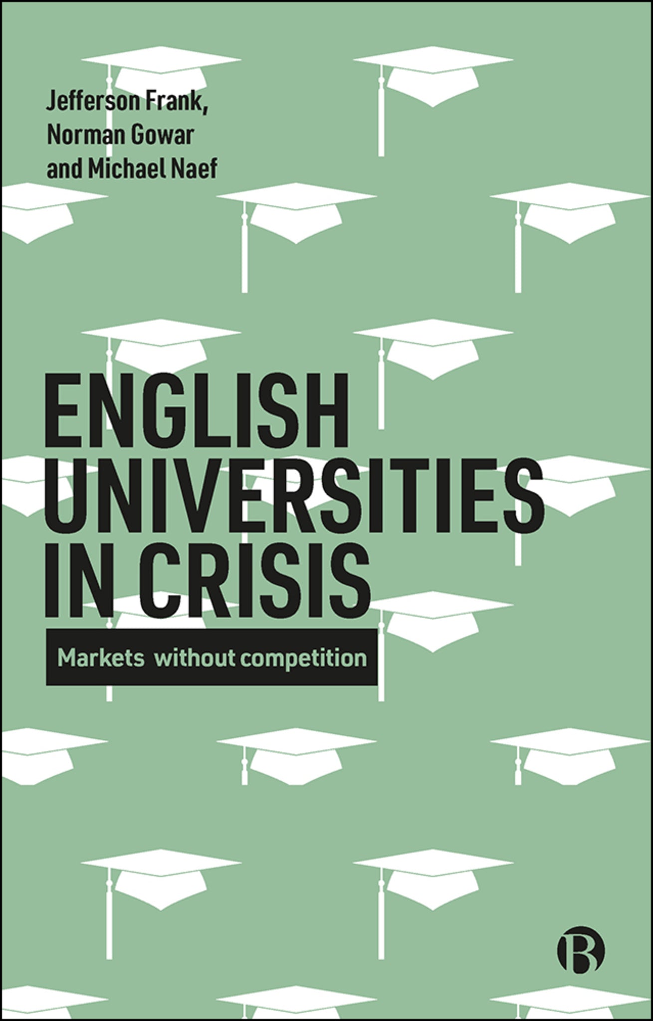 Cover image for English Universities in Crisis ISBN 9781529202250