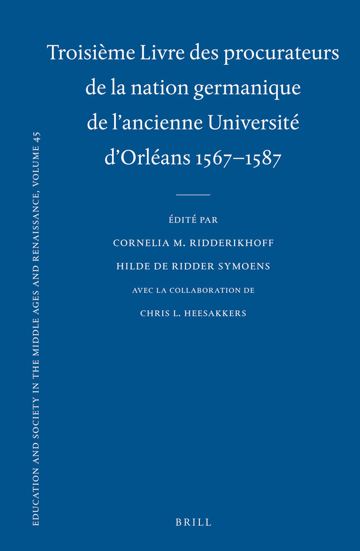 Cover image for Troisième Livre des procurateurs de la nation germanique de l'ancienne Université d'Orléans 1567-1587 ISBN 9789004232112