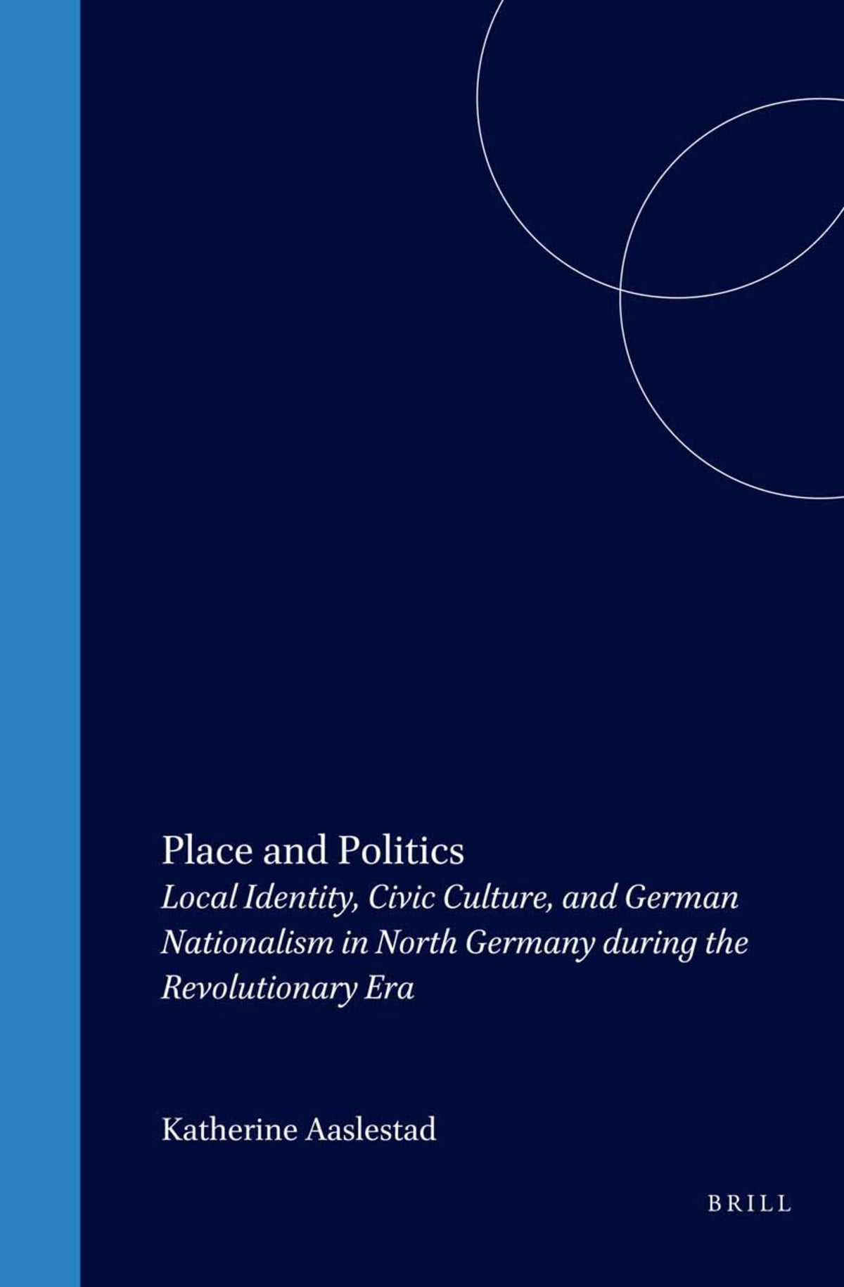 Place and Politics: Local Identity, Civic Culture, and German Nationalism in North Germany during the Revolutionary Era