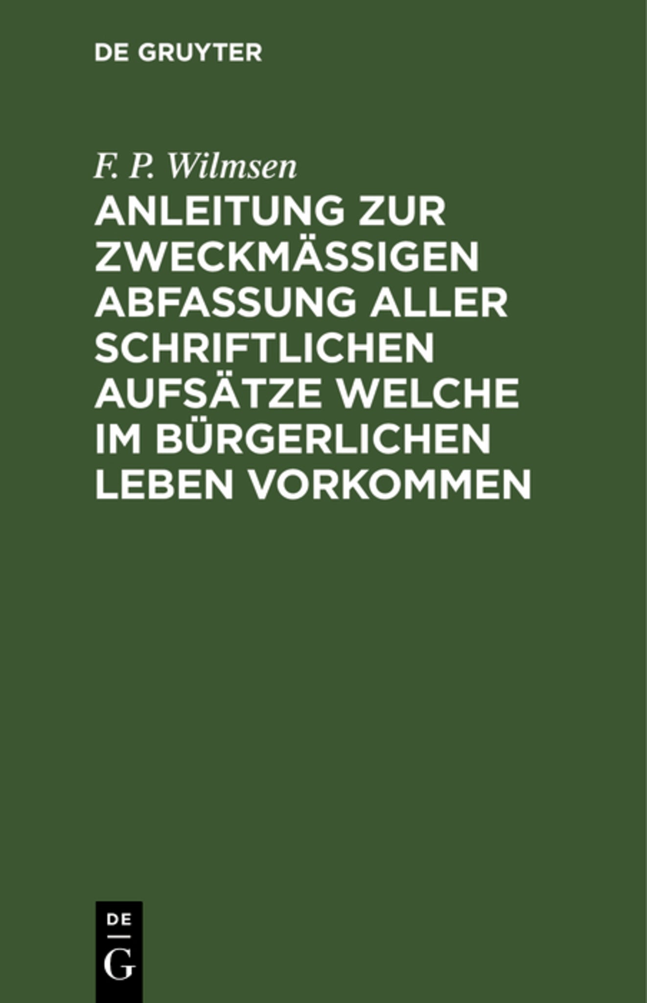 Anleitung zur zweckmäßigen Abfassung aller schriftlichen Aufsätze welche im bürgerlichen Leben vorkommen