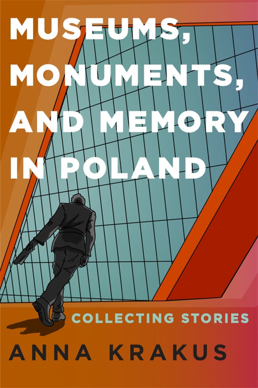 Museums, Monuments, and Memory in Poland