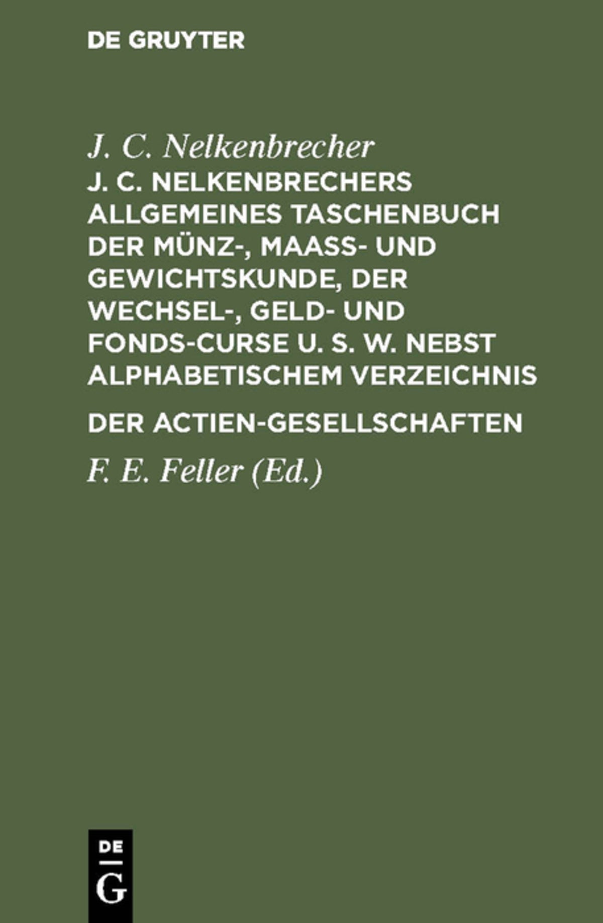 Cover image for J. C. Nelkenbrechers allgemeines Taschenbuch der Münz-, Maaß- und Gewichtskunde, der Wechsel-, Geld- und Fonds-Curse u. s. w. nebst alphabetischem Verzeichnis der Actien-Gesellschaften ISBN 9783111288567