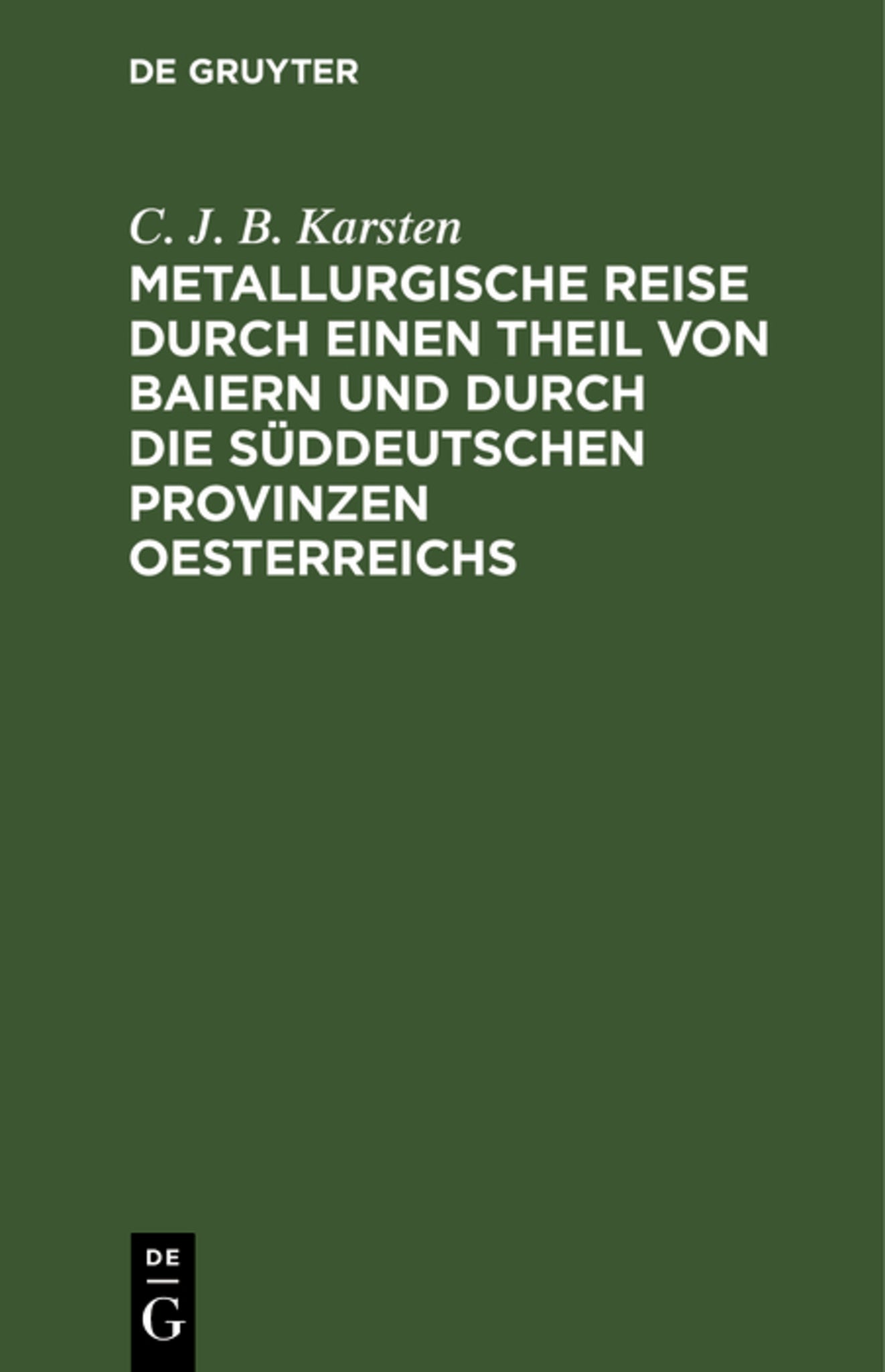 Metallurgische Reise durch einen Theil von Baiern und durch die süddeutschen Provinzen Oesterreichs