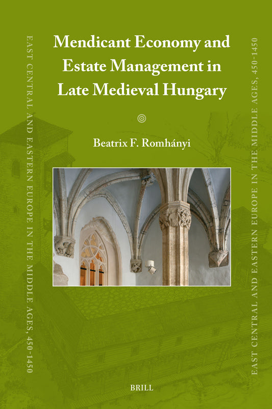 Mendicant Economy and Estate Management in Late Medieval Hungary