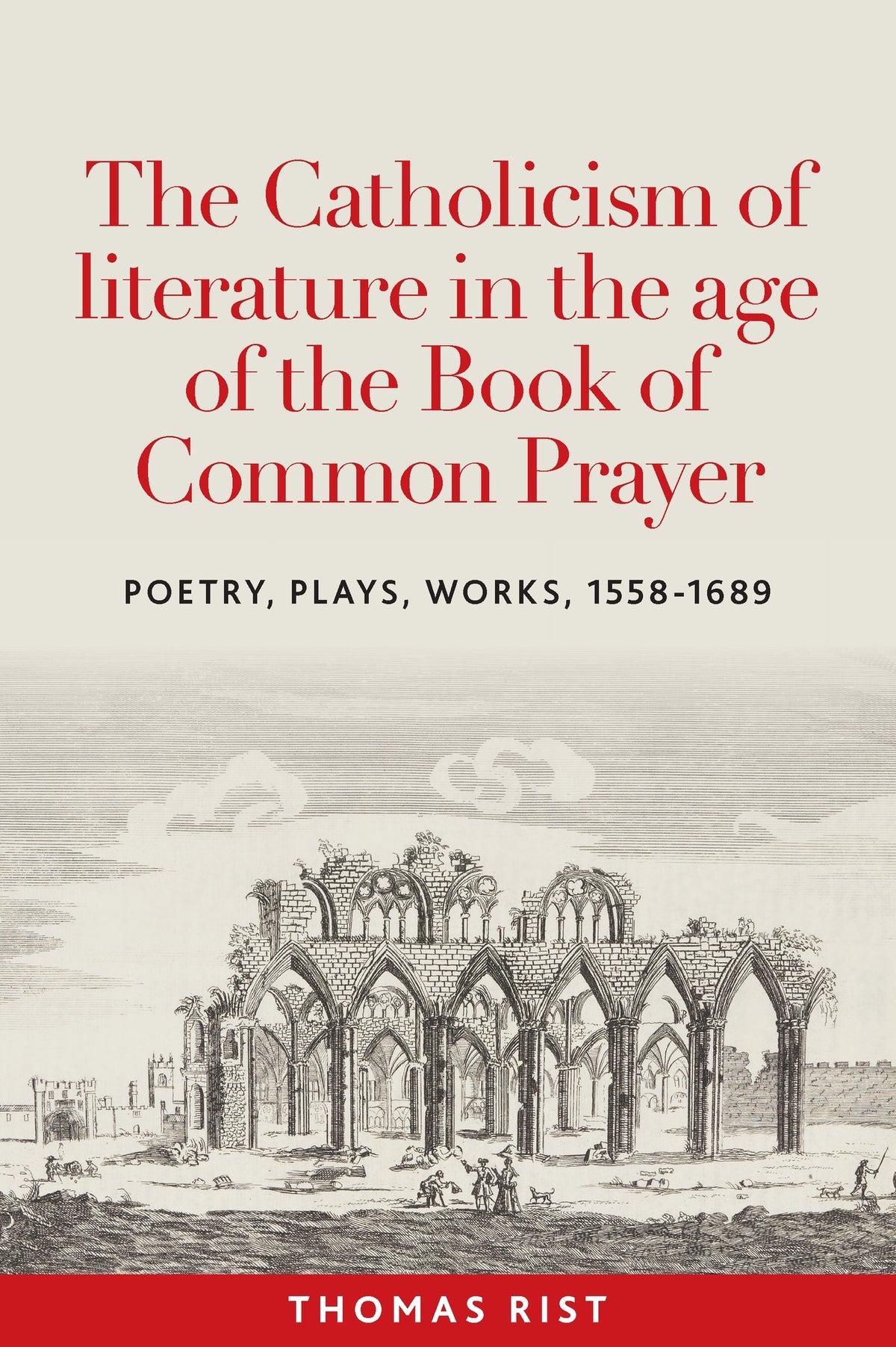 Cover image for The Catholicism of literature in the age of the Book of Common Prayer ISBN 9781526183309