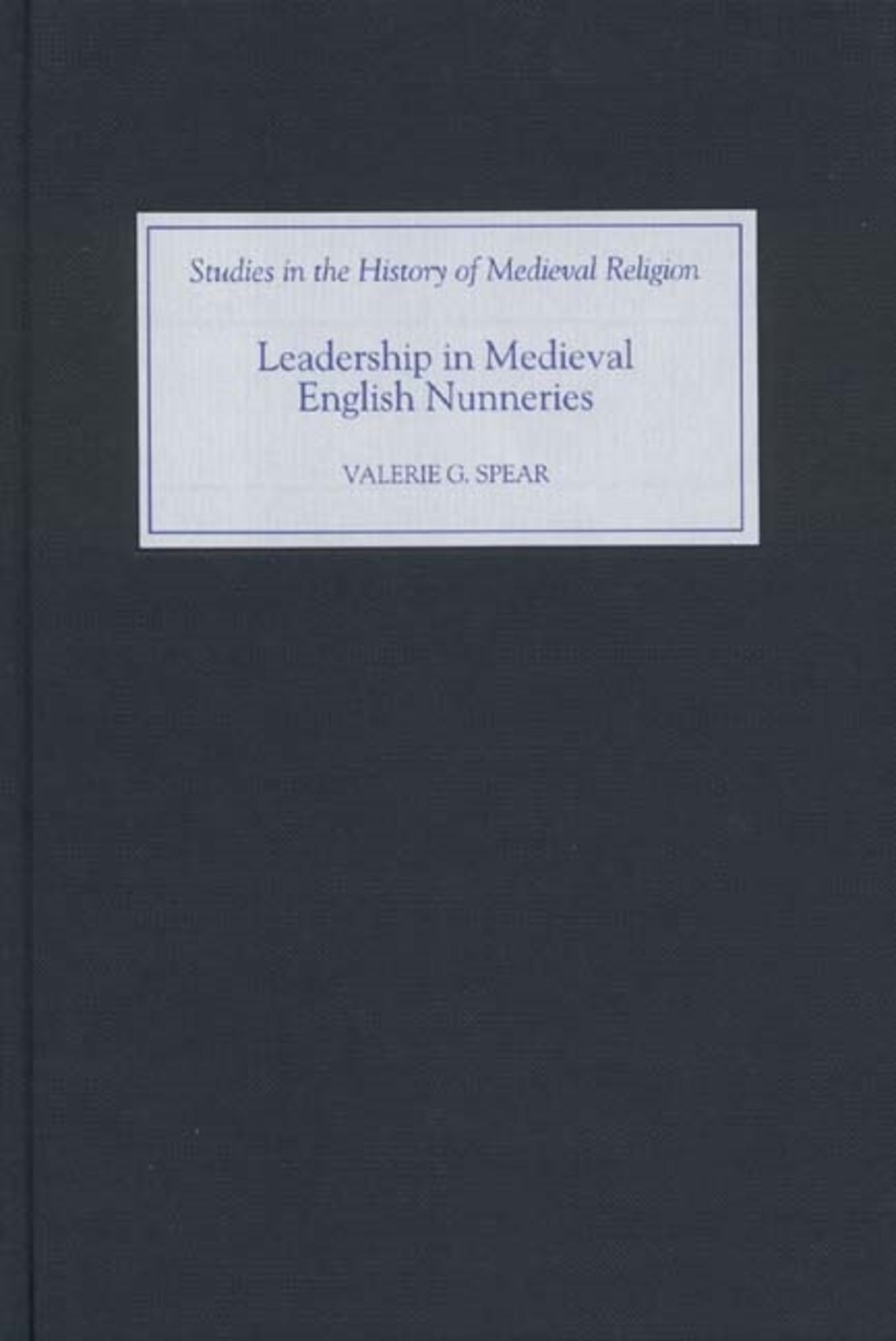Cover image for Leadership in Medieval English Nunneries ISBN 9781843831501