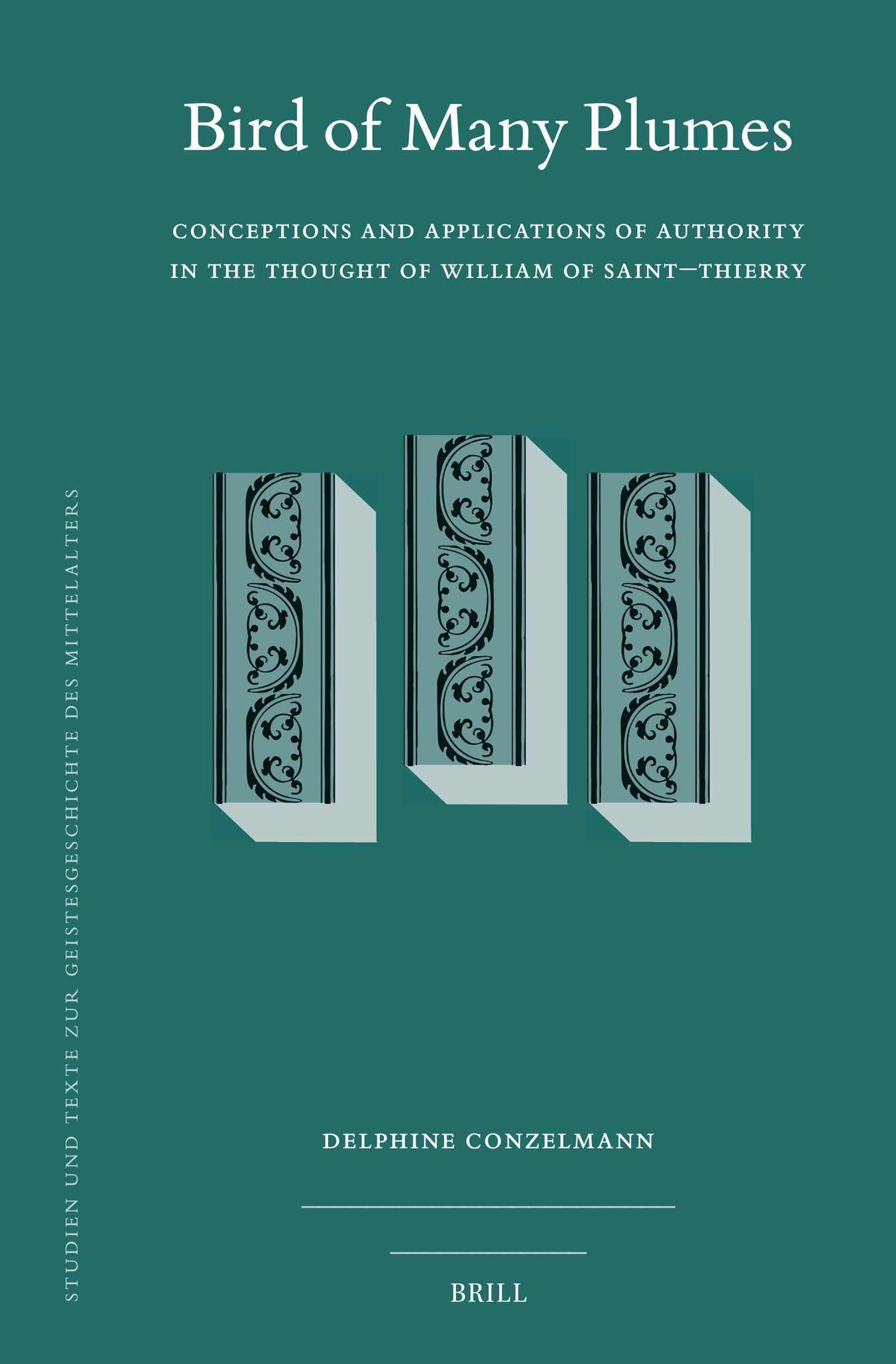 Bird of Many Plumes: Conceptions and Applications of Authority in the Thought of William of Saint–Thierry