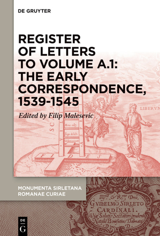 Register of letters to volume A.1: The Early Correspondence, 1539-1545, with references to Sirleto’s first curial works for Cardinal Marcello Cervini and other curial letters